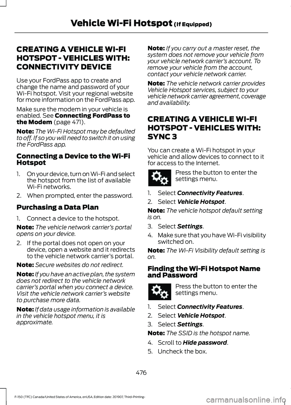 FORD F-150 2020  Owners Manual CREATING A VEHICLE WI-FI
HOTSPOT - VEHICLES WITH:
CONNECTIVITY DEVICE
Use your FordPass app to create and
change the name and password of your
Wi-Fi hotspot. Visit your regional website
for more infor