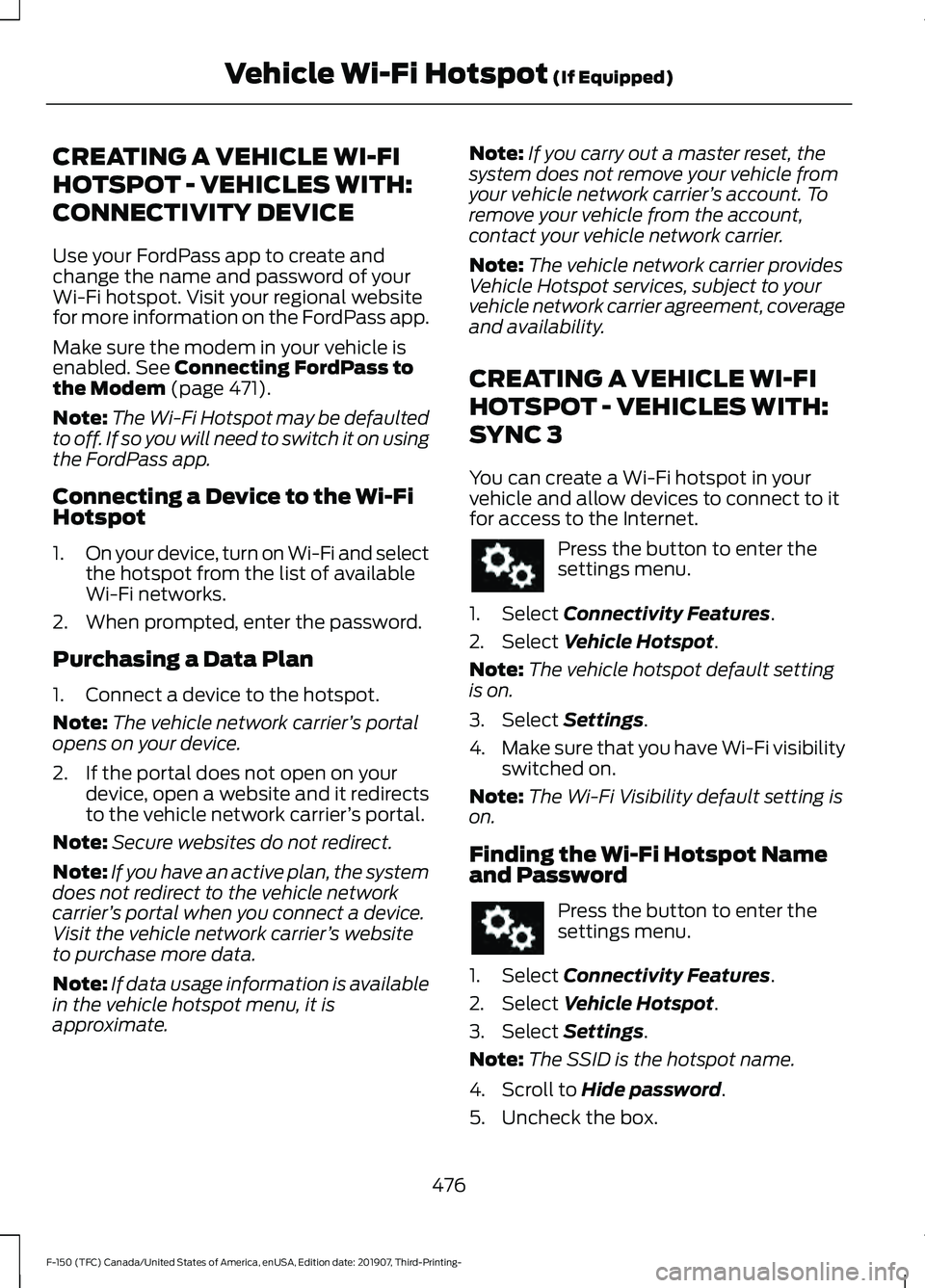 FORD F-150 2020 Owners Manual CREATING A VEHICLE WI-FI
HOTSPOT - VEHICLES WITH:
CONNECTIVITY DEVICE
Use your FordPass app to create and
change the name and password of your
Wi-Fi hotspot. Visit your regional website
for more infor FORD F-150 2020 Owners Manual CREATING A VEHICLE WI-FI
HOTSPOT - VEHICLES WITH:
CONNECTIVITY DEVICE
Use your FordPass app to create and
change the name and password of your
Wi-Fi hotspot. Visit your regional website
for more infor