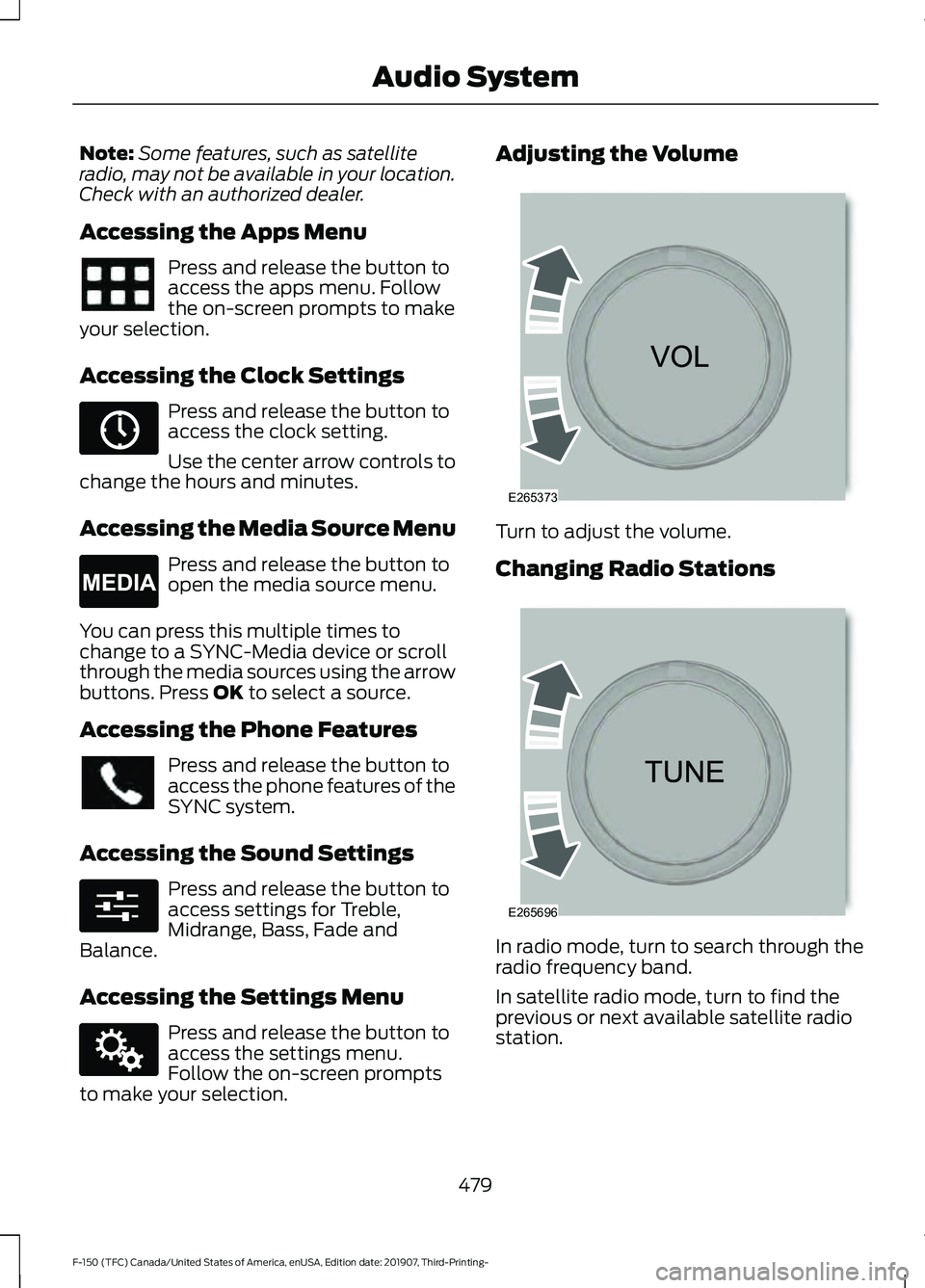 FORD F-150 2020  Owners Manual Note:
Some features, such as satellite
radio, may not be available in your location.
Check with an authorized dealer.
Accessing the Apps Menu Press and release the button to
access the apps menu. Foll