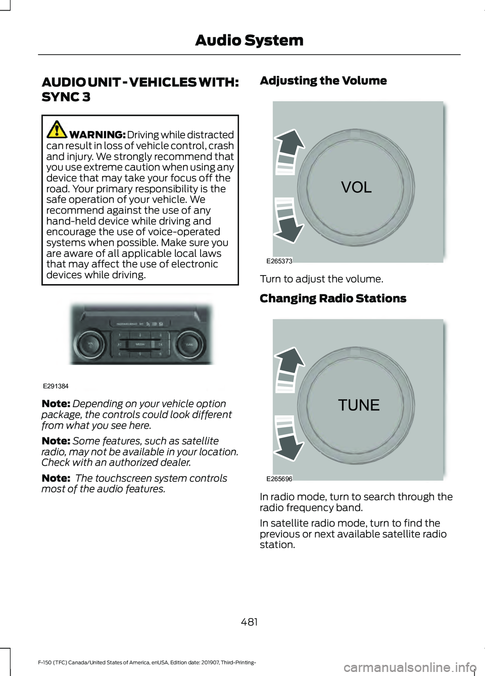 FORD F-150 2020  Owners Manual AUDIO UNIT - VEHICLES WITH:
SYNC 3
WARNING: Driving while distracted
can result in loss of vehicle control, crash
and injury. We strongly recommend that
you use extreme caution when using any
device t