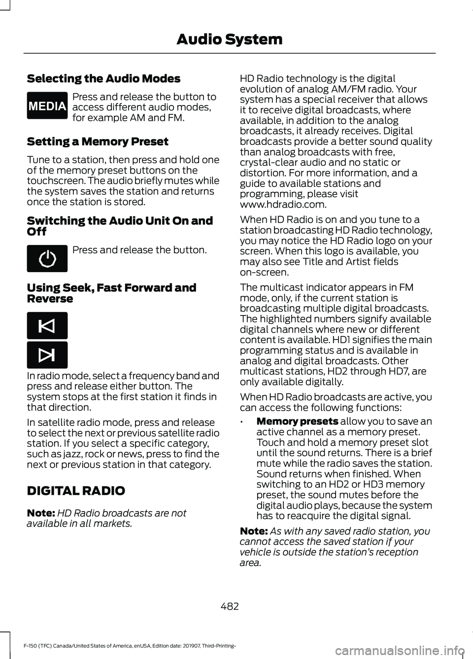 FORD F-150 2020  Owners Manual Selecting the Audio Modes
Press and release the button to
access different audio modes,
for example AM and FM.
Setting a Memory Preset
Tune to a station, then press and hold one
of the memory preset b