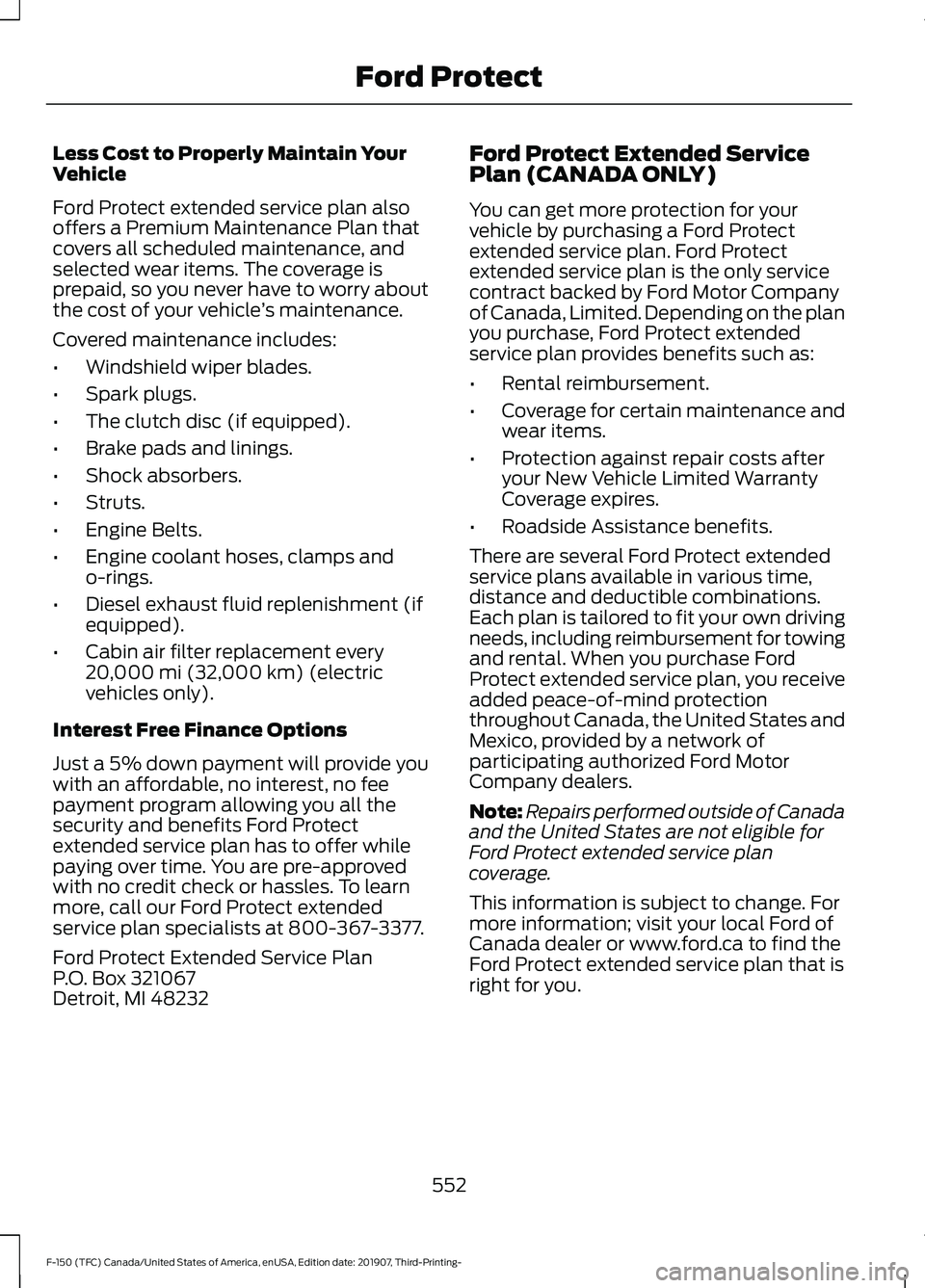 FORD F-150 2020 Owners Manual Less Cost to Properly Maintain Your
Vehicle
Ford Protect extended service plan also
offers a Premium Maintenance Plan that
covers all scheduled maintenance, and
selected wear items. The coverage is
pr FORD F-150 2020 Owners Manual Less Cost to Properly Maintain Your
Vehicle
Ford Protect extended service plan also
offers a Premium Maintenance Plan that
covers all scheduled maintenance, and
selected wear items. The coverage is
pr