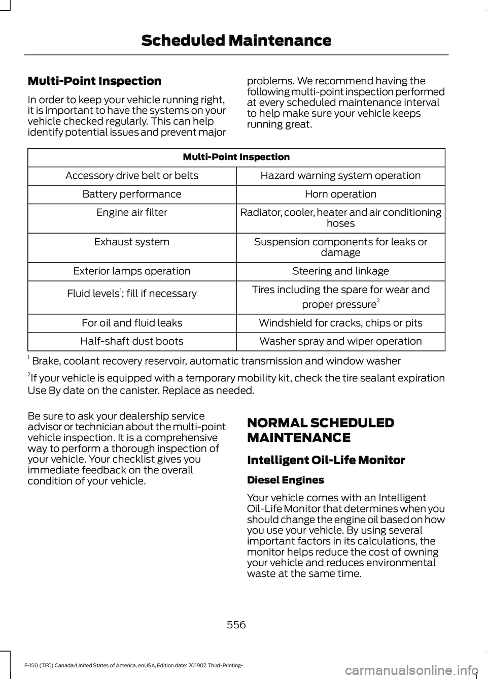 FORD F-150 2020 Owners Manual Multi-Point Inspection
In order to keep your vehicle running right,
it is important to have the systems on your
vehicle checked regularly. This can help
identify potential issues and prevent major
pro FORD F-150 2020 Owners Manual Multi-Point Inspection
In order to keep your vehicle running right,
it is important to have the systems on your
vehicle checked regularly. This can help
identify potential issues and prevent major
pro