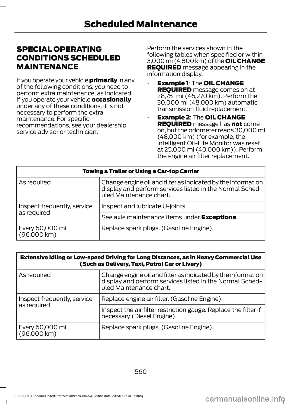 FORD F-150 2020 Owners Manual SPECIAL OPERATING
CONDITIONS SCHEDULED
MAINTENANCE
If you operate your vehicle primarily in any
of the following conditions, you need to
perform extra maintenance, as indicated.
If you operate your ve FORD F-150 2020 Owners Manual SPECIAL OPERATING
CONDITIONS SCHEDULED
MAINTENANCE
If you operate your vehicle primarily in any
of the following conditions, you need to
perform extra maintenance, as indicated.
If you operate your ve