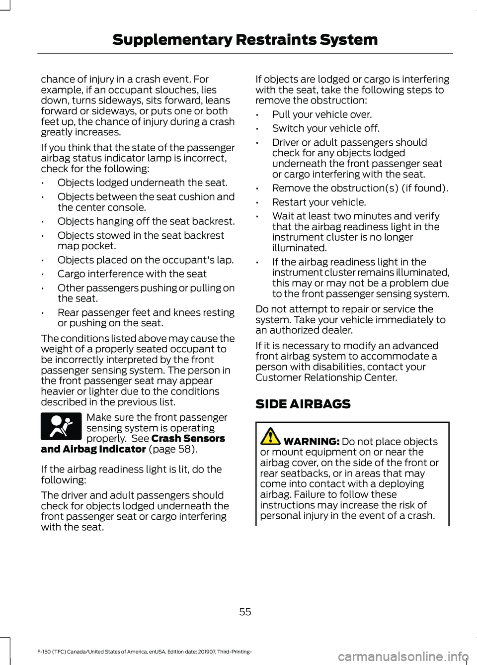 FORD F-150 2020 Owners Manual chance of injury in a crash event. For
example, if an occupant slouches, lies
down, turns sideways, sits forward, leans
forward or sideways, or puts one or both
feet up, the chance of injury during a FORD F-150 2020 Owners Manual chance of injury in a crash event. For
example, if an occupant slouches, lies
down, turns sideways, sits forward, leans
forward or sideways, or puts one or both
feet up, the chance of injury during a