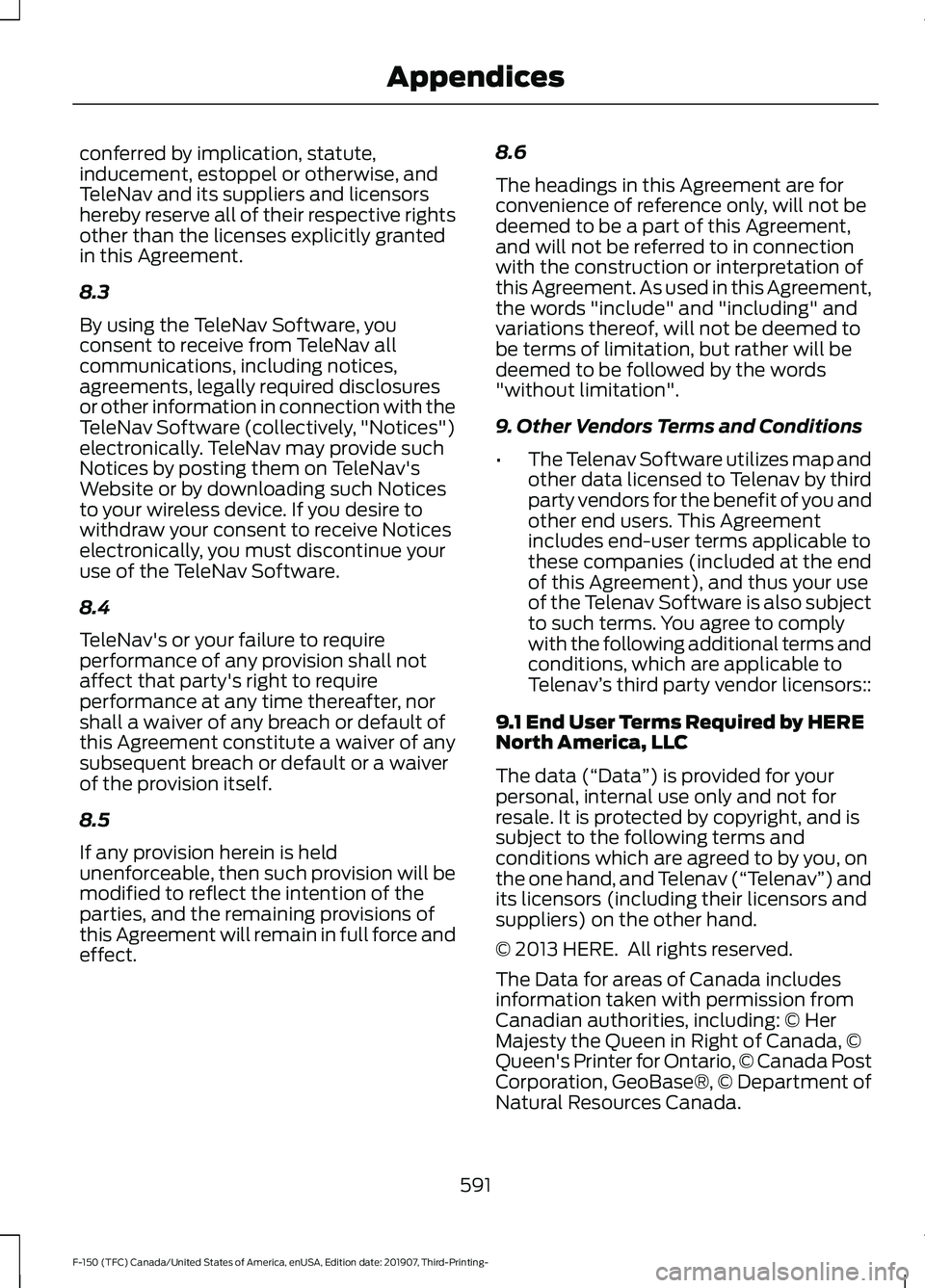 FORD F-150 2020 Owners Manual conferred by implication, statute,
inducement, estoppel or otherwise, and
TeleNav and its suppliers and licensors
hereby reserve all of their respective rights
other than the licenses explicitly grant FORD F-150 2020 Owners Manual conferred by implication, statute,
inducement, estoppel or otherwise, and
TeleNav and its suppliers and licensors
hereby reserve all of their respective rights
other than the licenses explicitly grant