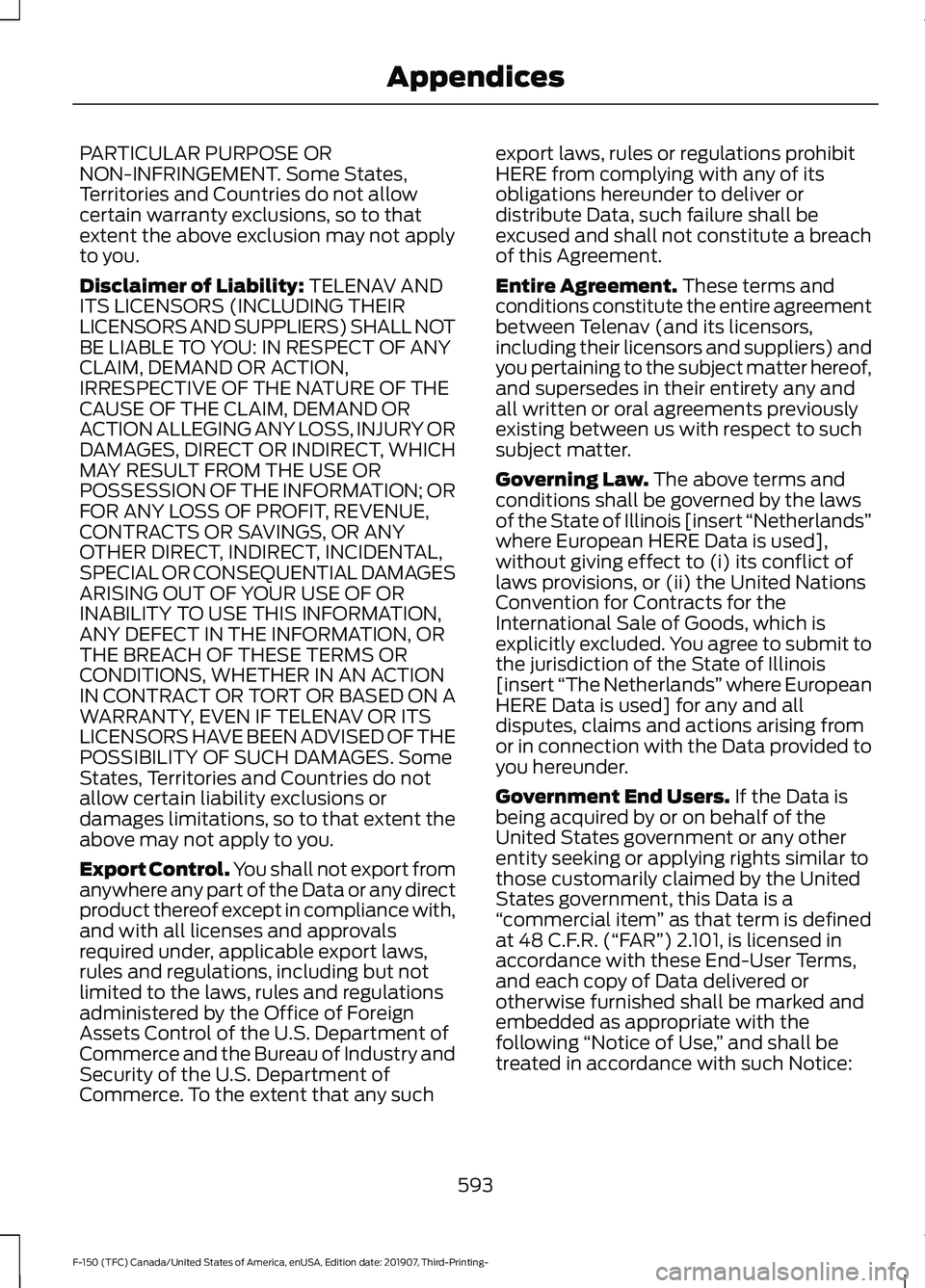 FORD F-150 2020 Owners Manual PARTICULAR PURPOSE OR
NON-INFRINGEMENT. Some States,
Territories and Countries do not allow
certain warranty exclusions, so to that
extent the above exclusion may not apply
to you.
Disclaimer of Liabi FORD F-150 2020 Owners Manual PARTICULAR PURPOSE OR
NON-INFRINGEMENT. Some States,
Territories and Countries do not allow
certain warranty exclusions, so to that
extent the above exclusion may not apply
to you.
Disclaimer of Liabi