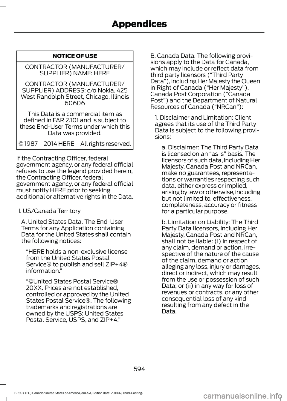 FORD F-150 2020 Owners Manual NOTICE OF USE
CONTRACTOR (MANUFACTURER/ SUPPLIER) NAME: HERE
CONTRACTOR (MANUFACTURER/
SUPPLIER) ADDRESS: c/o Nokia, 425
West Randolph Street, Chicago, Illinois 60606
This Data is a commercial item as FORD F-150 2020 Owners Manual NOTICE OF USE
CONTRACTOR (MANUFACTURER/ SUPPLIER) NAME: HERE
CONTRACTOR (MANUFACTURER/
SUPPLIER) ADDRESS: c/o Nokia, 425
West Randolph Street, Chicago, Illinois 60606
This Data is a commercial item as