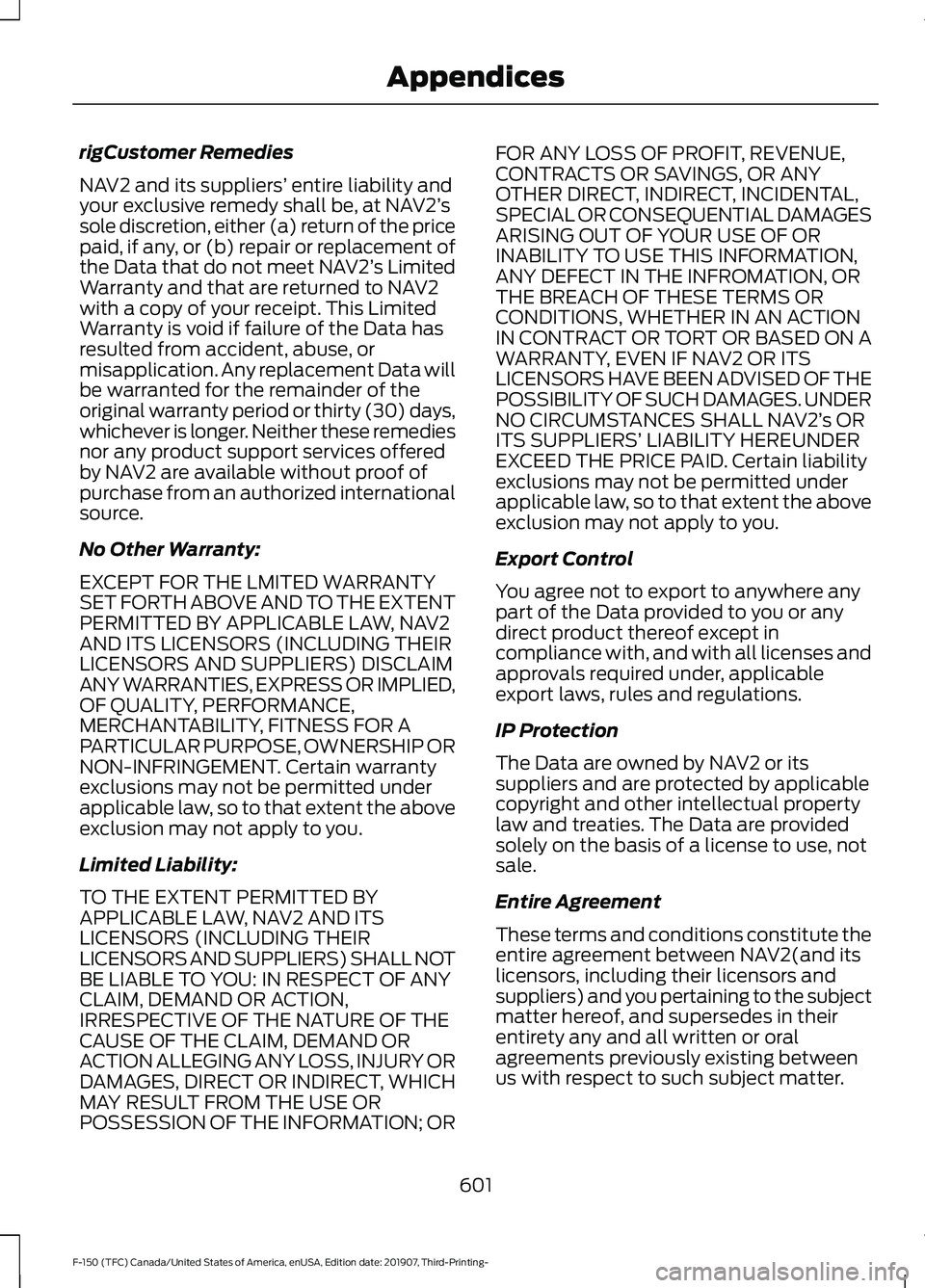 FORD F-150 2020 Owners Manual rigCustomer Remedies
NAV2 and its suppliers’
entire liability and
your exclusive remedy shall be, at NAV2’ s
sole discretion, either (a) return of the price
paid, if any, or (b) repair or replace FORD F-150 2020 Owners Manual rigCustomer Remedies
NAV2 and its suppliers’
entire liability and
your exclusive remedy shall be, at NAV2’ s
sole discretion, either (a) return of the price
paid, if any, or (b) repair or replace