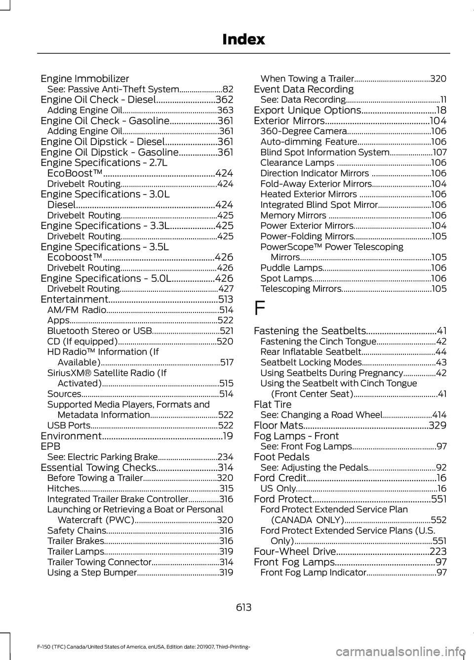 FORD F-150 2020  Owners Manual Engine Immobilizer
See: Passive Anti-Theft System..................... 82
Engine Oil Check - Diesel..........................362 Adding Engine Oil.............................................. 363
Eng