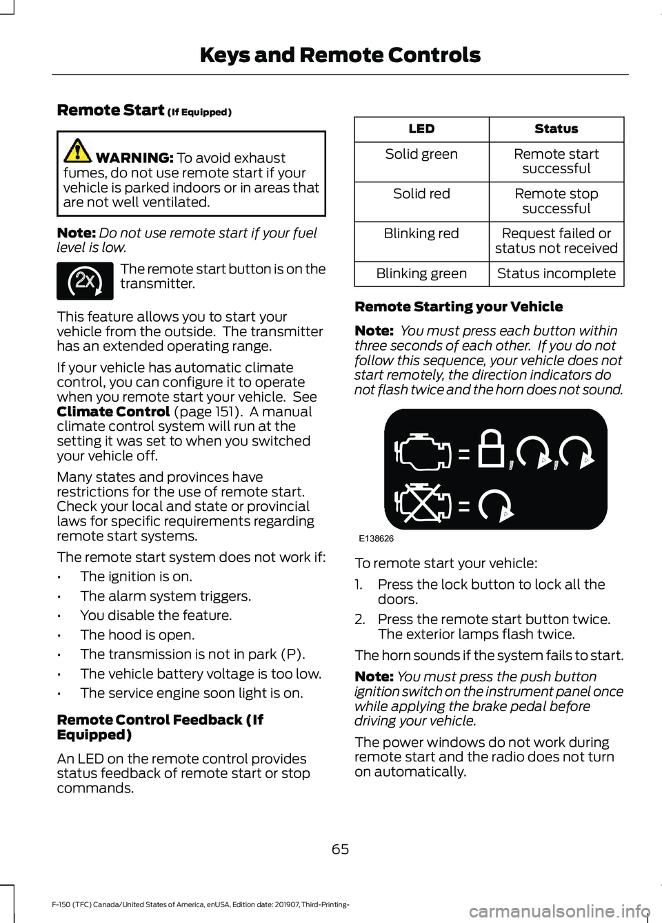 FORD F-150 2020  Owners Manual Remote Start (If Equipped)
WARNING: 
To avoid exhaust
fumes, do not use remote start if your
vehicle is parked indoors or in areas that
are not well ventilated.
Note: Do not use remote start if your f