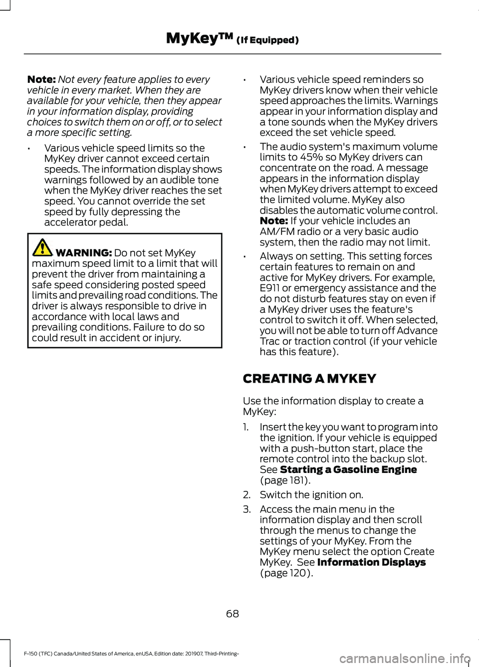 FORD F-150 2020 Owners Manual Note:
Not every feature applies to every
vehicle in every market. When they are
available for your vehicle, then they appear
in your information display, providing
choices to switch them on or off, or FORD F-150 2020 Owners Manual Note:
Not every feature applies to every
vehicle in every market. When they are
available for your vehicle, then they appear
in your information display, providing
choices to switch them on or off, or