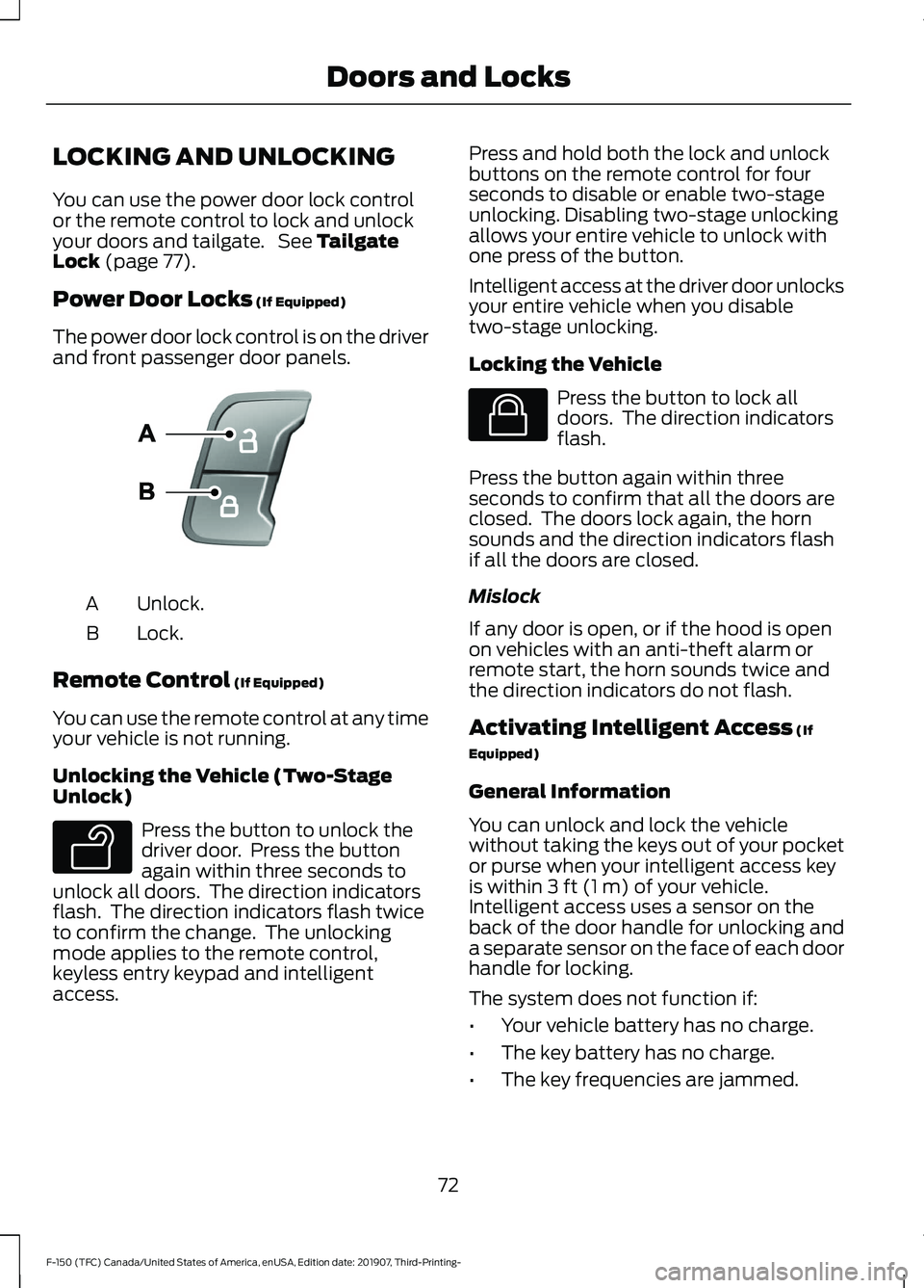 FORD F-150 2020 User Guide LOCKING AND UNLOCKING
You can use the power door lock control
or the remote control to lock and unlock
your doors and tailgate. See Tailgate
Lock (page 77).
Power Door Locks
(If Equipped)
The power FORD F-150 2020 User Guide LOCKING AND UNLOCKING
You can use the power door lock control
or the remote control to lock and unlock
your doors and tailgate. See Tailgate
Lock (page 77).
Power Door Locks
(If Equipped)
The power