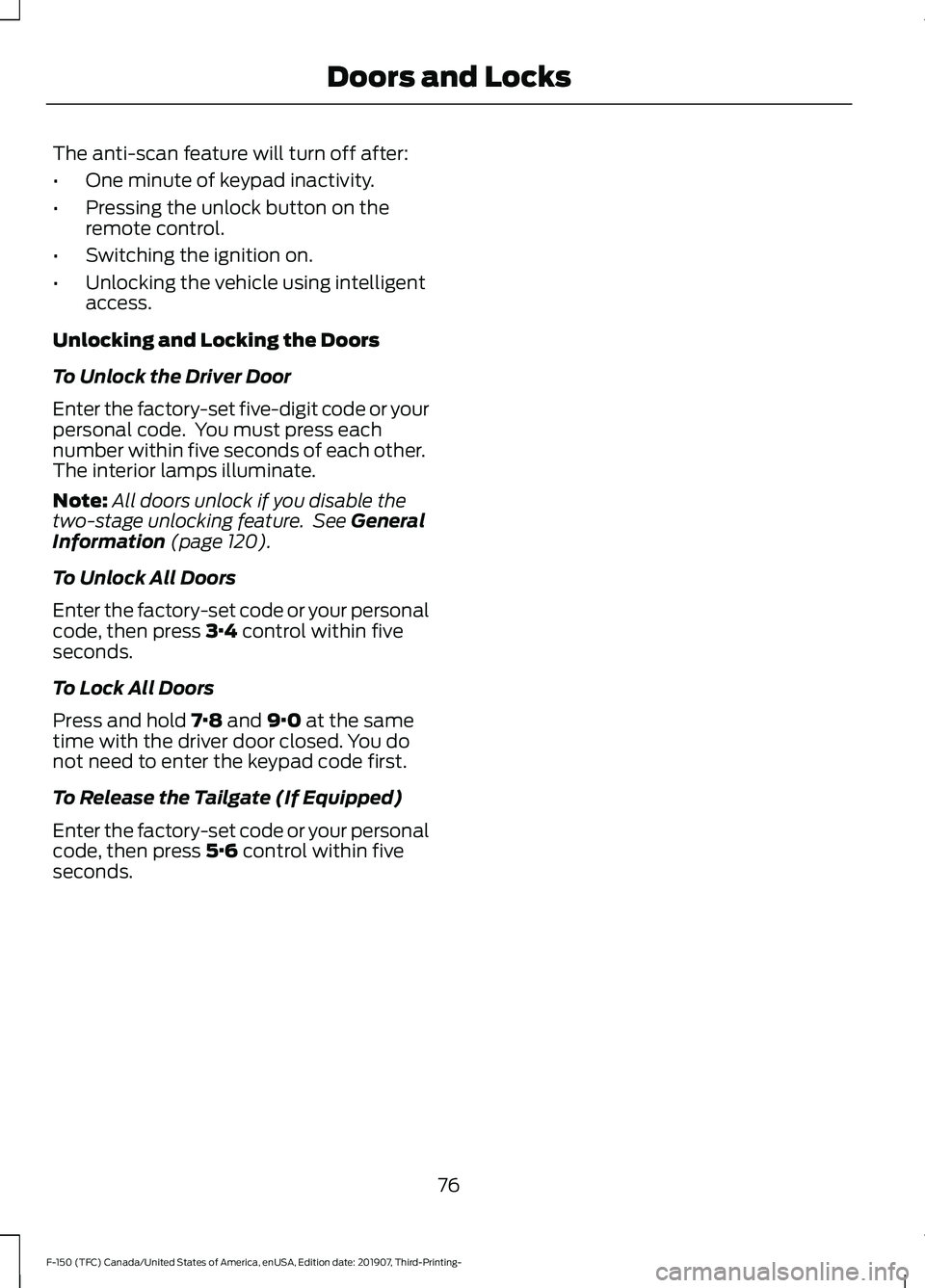 FORD F-150 2020 Manual PDF The anti-scan feature will turn off after:
•
One minute of keypad inactivity.
• Pressing the unlock button on the
remote control.
• Switching the ignition on.
• Unlocking the vehicle using int