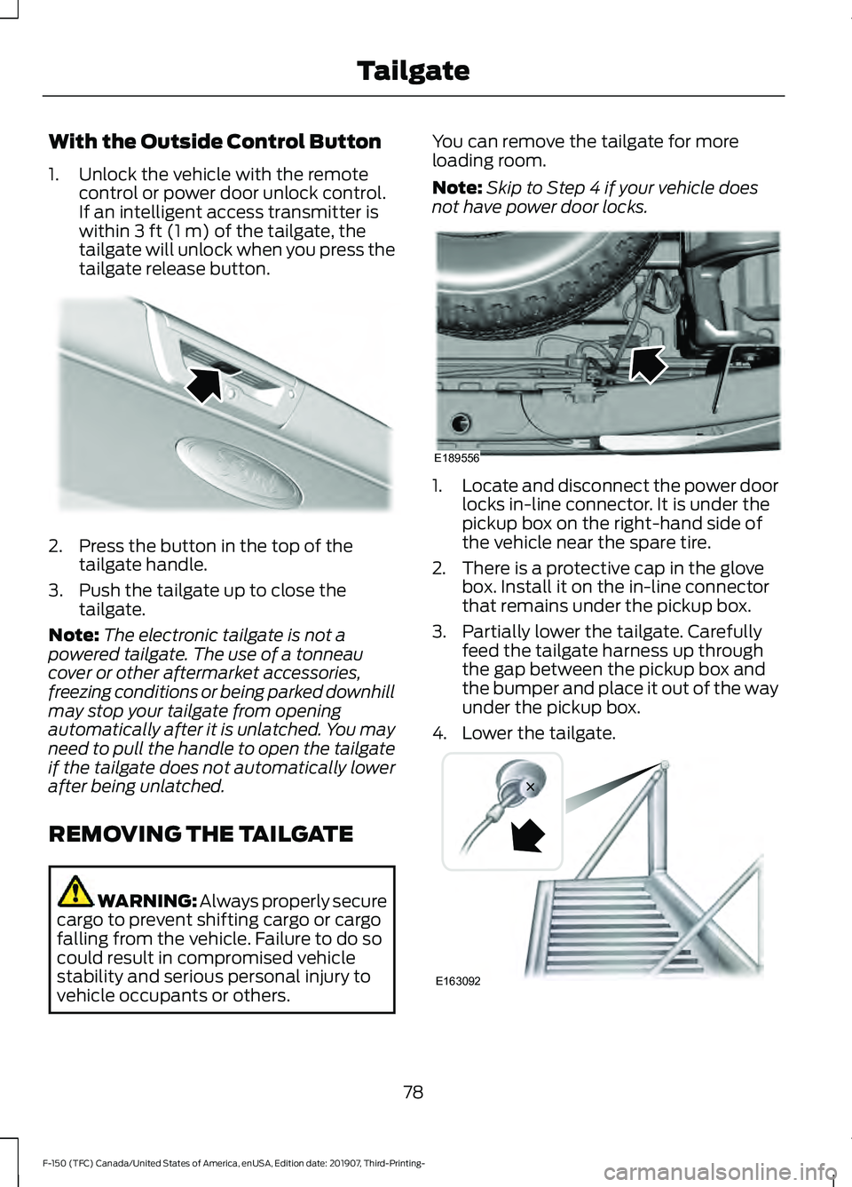 FORD F-150 2020 Manual Online With the Outside Control Button
1. Unlock the vehicle with the remote
control or power door unlock control.
If an intelligent access transmitter is
within 3 ft (1 m) of the tailgate, the
tailgate will