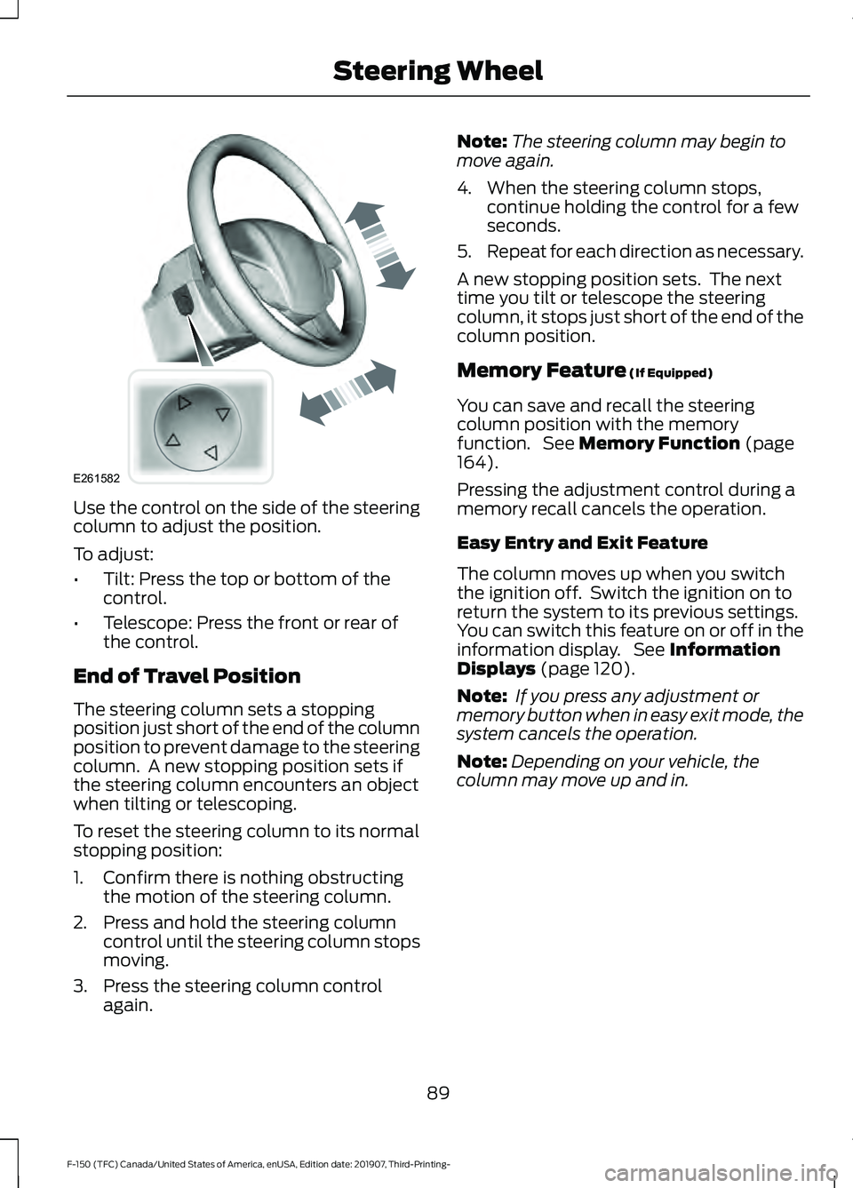 FORD F-150 2020  Owners Manual Use the control on the side of the steering
column to adjust the position.
To adjust:
•
Tilt: Press the top or bottom of the
control.
• Telescope: Press the front or rear of
the control.
End of Tr