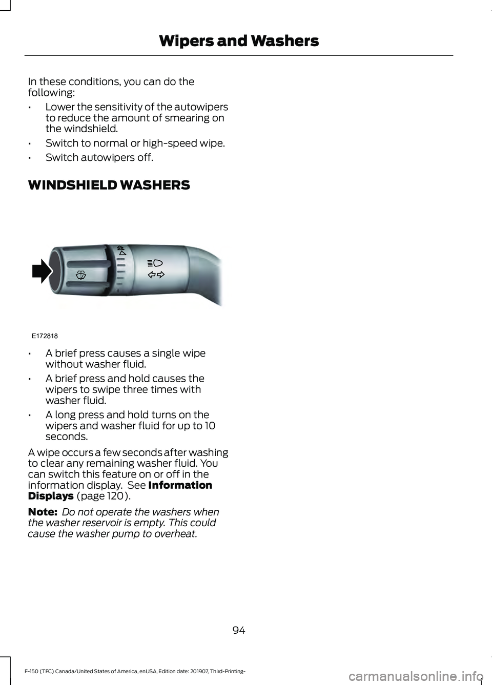 FORD F-150 2020  Owners Manual In these conditions, you can do the
following:
•
Lower the sensitivity of the autowipers
to reduce the amount of smearing on
the windshield.
• Switch to normal or high-speed wipe.
• Switch autow