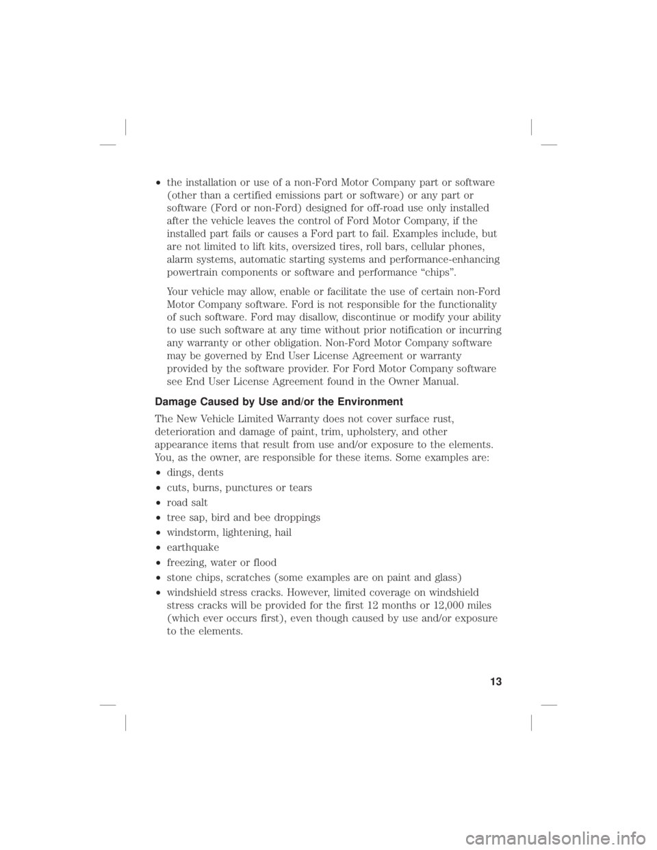 FORD F-150 2020  Warranty Guide •the installation or use of a non-Ford Motor Company part or software
(other than a certified emissions part or software) or any part or
software (Ford or non-Ford) designed for off-road use only in