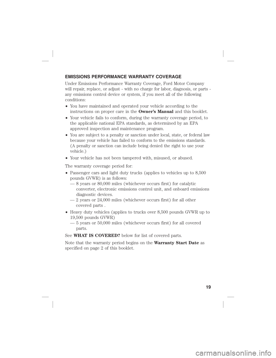 FORD F-150 2020  Warranty Guide EMISSIONS PERFORMANCE WARRANTY COVERAGE
Under Emissions Performance Warranty Coverage, Ford Motor Company
will repair, replace, or adjust - with no charge for labor, diagnosis, or parts -
any emission