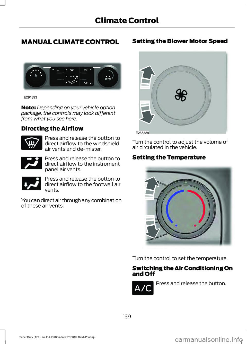 FORD F-250 2020  Owners Manual MANUAL CLIMATE CONTROL
Note:
Depending on your vehicle option
package, the controls may look different
from what you see here.
Directing the Airflow Press and release the button to
direct airflow to t