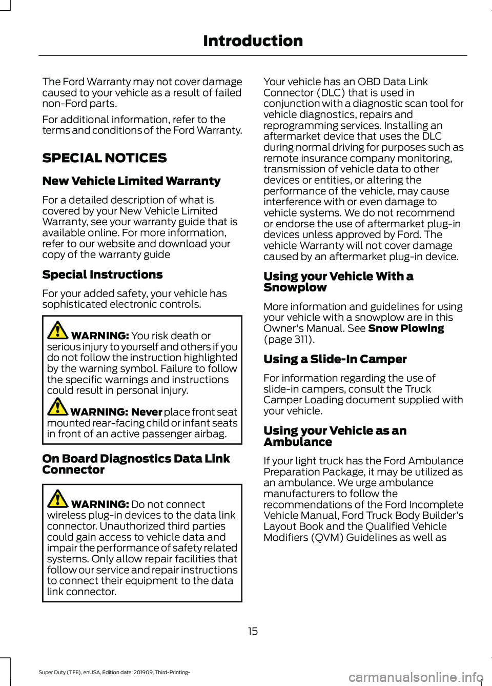 FORD F-250 2020  Owners Manual The Ford Warranty may not cover damage
caused to your vehicle as a result of failed
non-Ford parts.
For additional information, refer to the
terms and conditions of the Ford Warranty.
SPECIAL NOTICES
