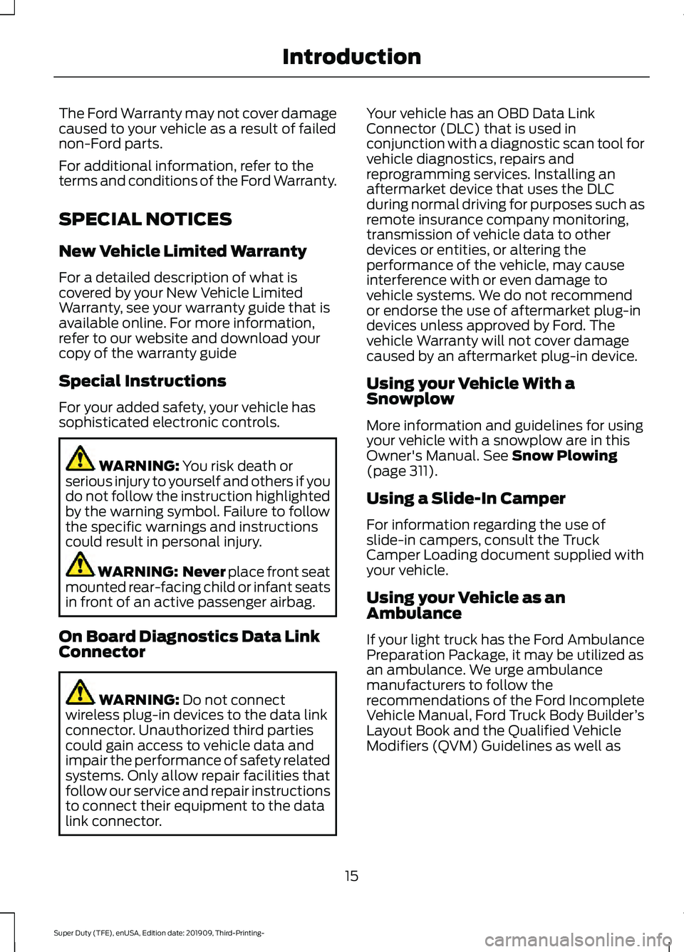 FORD F-250 2020 User Guide The Ford Warranty may not cover damage
caused to your vehicle as a result of failed
non-Ford parts.
For additional information, refer to the
terms and conditions of the Ford Warranty.
SPECIAL NOTICES
FORD F-250 2020 User Guide The Ford Warranty may not cover damage
caused to your vehicle as a result of failed
non-Ford parts.
For additional information, refer to the
terms and conditions of the Ford Warranty.
SPECIAL NOTICES
