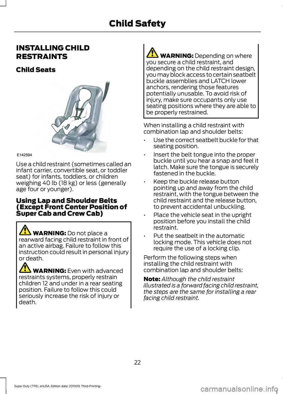FORD F-250 2020  Owners Manual INSTALLING CHILD
RESTRAINTS
Child Seats
Use a child restraint (sometimes called an
infant carrier, convertible seat, or toddler
seat) for infants, toddlers, or children
weighing 40 lb (18 kg) or less 
