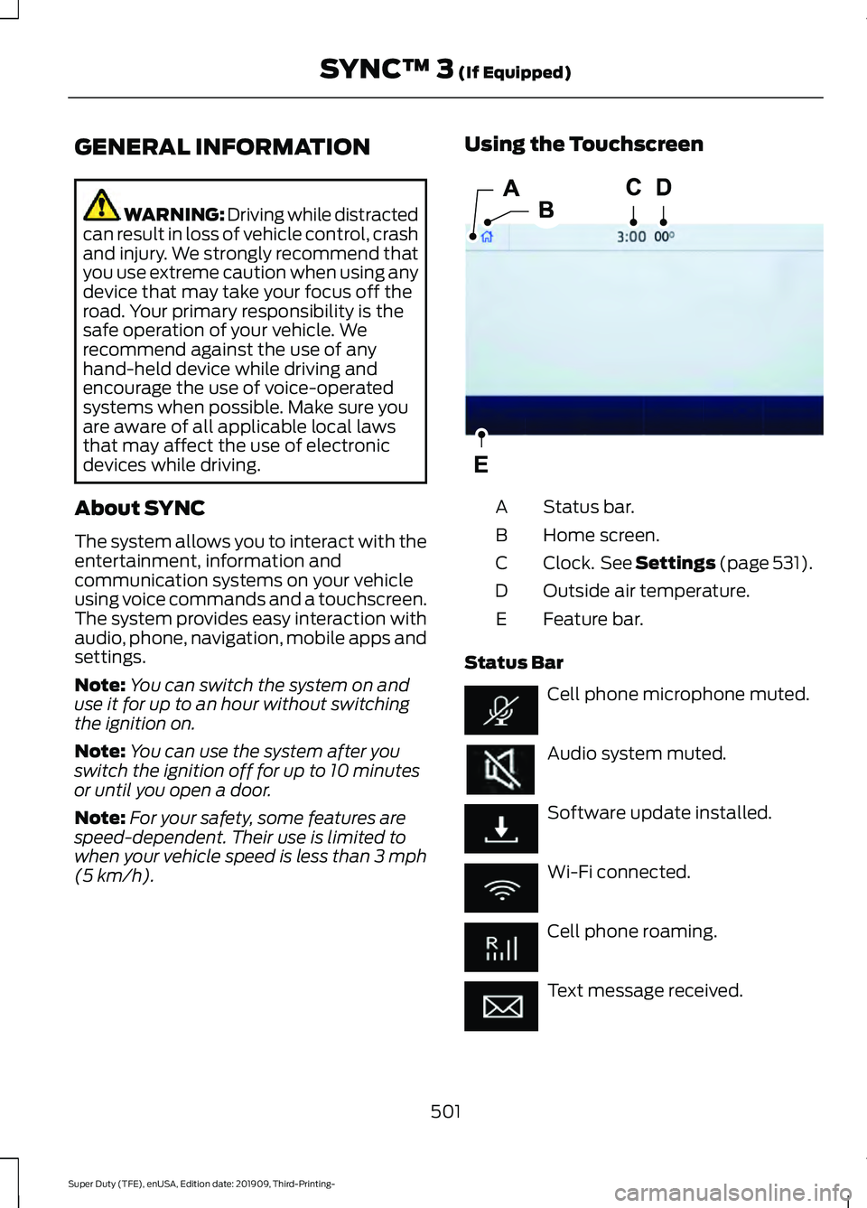 FORD F-250 2020  Owners Manual GENERAL INFORMATION
WARNING: Driving while distracted
can result in loss of vehicle control, crash
and injury. We strongly recommend that
you use extreme caution when using any
device that may take yo