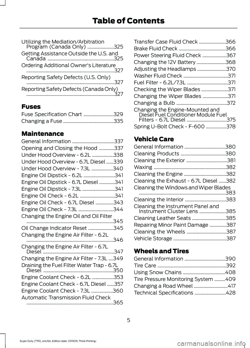 FORD F-250 2020  Owners Manual Utilizing the Mediation/Arbitration
Program (Canada Only) ......................325
Getting Assistance Outside the U.S. and Canada .......................................................
325
Ordering 