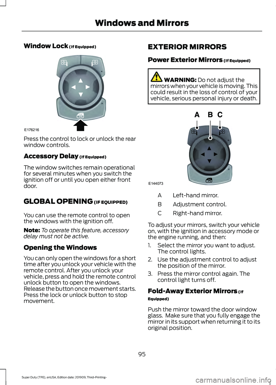 FORD F-250 2020  Owners Manual Window Lock (If Equipped)
Press the control to lock or unlock the rear
window controls.
Accessory Delay
 (If Equipped)
The window switches remain operational
for several minutes when you switch the
ig