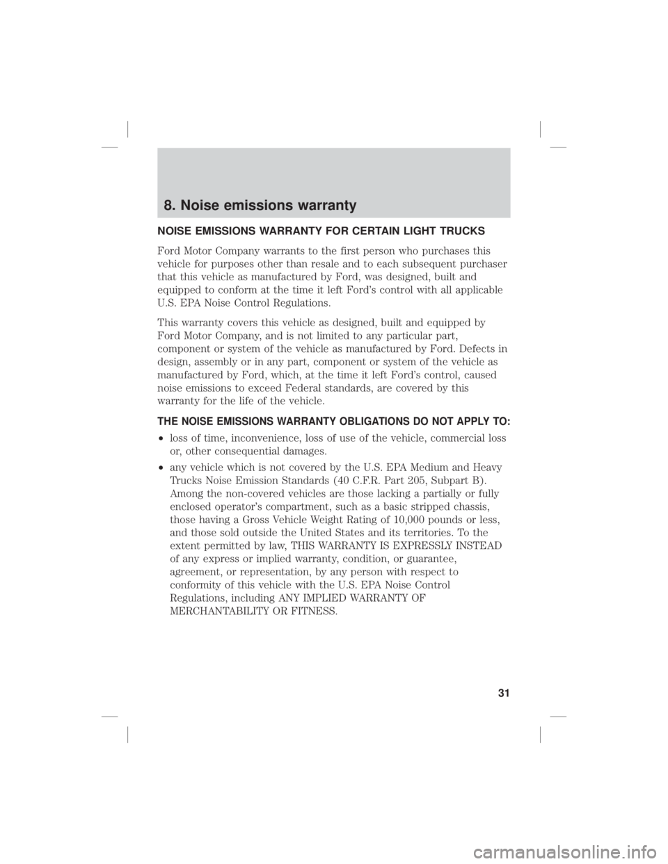 FORD F-250 2020 Warranty Guide 8. Noise emissions warranty
NOISE EMISSIONS WARRANTY FOR CERTAIN LIGHT TRUCKS
Ford Motor Company warrants to the first person who purchases this
vehicle for purposes other than resale and to each subs FORD F-250 2020 Warranty Guide 8. Noise emissions warranty
NOISE EMISSIONS WARRANTY FOR CERTAIN LIGHT TRUCKS
Ford Motor Company warrants to the first person who purchases this
vehicle for purposes other than resale and to each subs