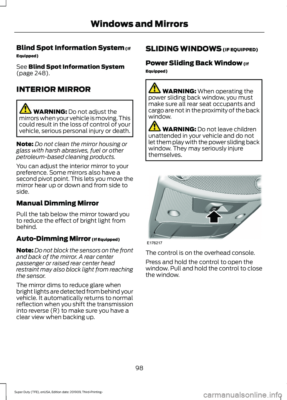 FORD F-350 2020  Owners Manual Blind Spot Information System (If
Equipped)
See 
Blind Spot Information System
(page 248).
INTERIOR MIRROR WARNING: 
Do not adjust the
mirrors when your vehicle is moving. This
could result in the los