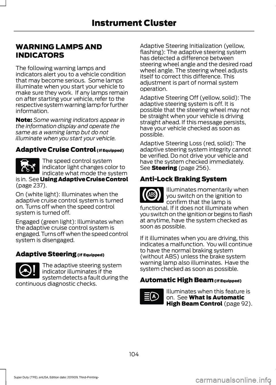 FORD F-350 2020 Owners Manual WARNING LAMPS AND
INDICATORS
The following warning lamps and
indicators alert you to a vehicle condition
that may become serious. Some lamps
illuminate when you start your vehicle to
make sure they w FORD F-350 2020 Owners Manual WARNING LAMPS AND
INDICATORS
The following warning lamps and
indicators alert you to a vehicle condition
that may become serious. Some lamps
illuminate when you start your vehicle to
make sure they w