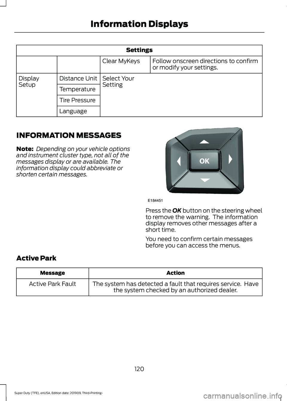FORD F-350 2020 Owners Manual Settings
Follow onscreen directions to confirm
or modify your settings.
Clear MyKeys
Select Your
Setting
Distance Unit
Display
Setup
Temperature
Tire Pressure
Language
INFORMATION MESSAGES
Note: Depe FORD F-350 2020 Owners Manual Settings
Follow onscreen directions to confirm
or modify your settings.
Clear MyKeys
Select Your
Setting
Distance Unit
Display
Setup
Temperature
Tire Pressure
Language
INFORMATION MESSAGES
Note: Depe