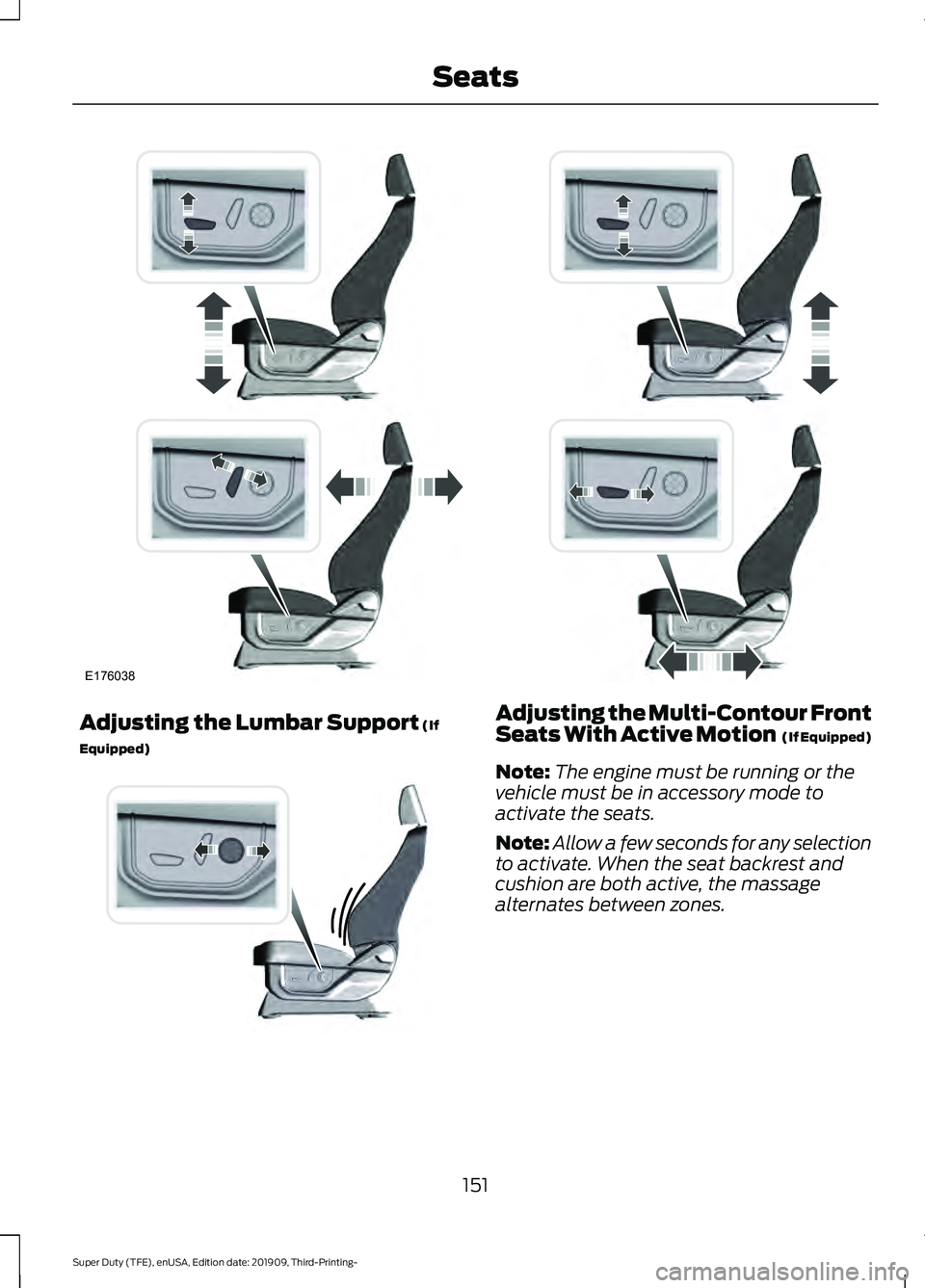 FORD F-350 2020 Owners Manual Adjusting the Lumbar Support (If
Equipped) Adjusting the Multi-Contour Front
Seats With Active Motion (If Equipped)
Note: The engine must be running or the
vehicle must be in accessory mode to
activa FORD F-350 2020 Owners Manual Adjusting the Lumbar Support (If
Equipped) Adjusting the Multi-Contour Front
Seats With Active Motion (If Equipped)
Note: The engine must be running or the
vehicle must be in accessory mode to
activa