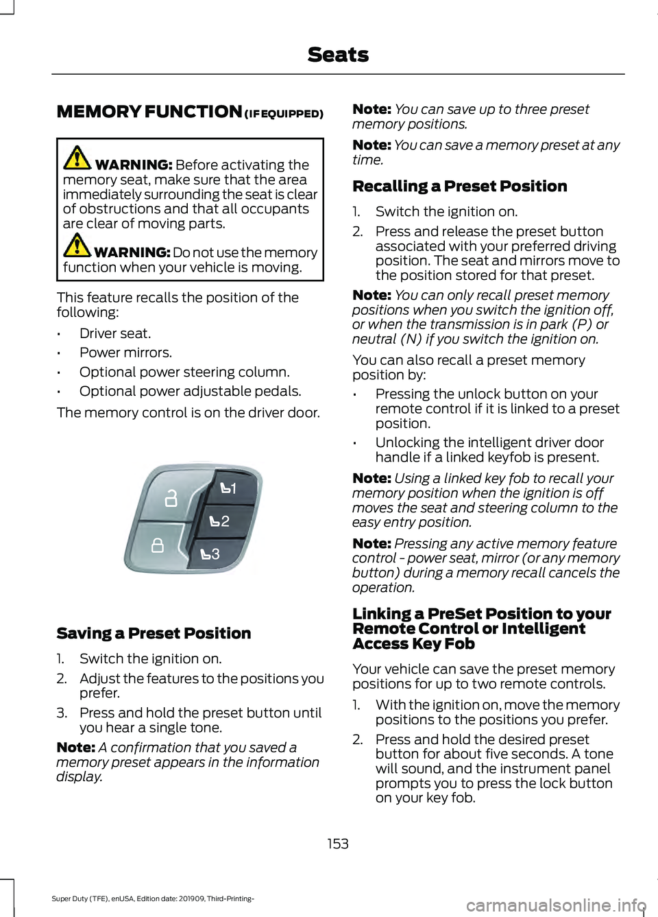 FORD F-350 2020 Owners Manual MEMORY FUNCTION (IF EQUIPPED)
WARNING:
Before activating the
memory seat, make sure that the area
immediately surrounding the seat is clear
of obstructions and that all occupants
are clear of moving FORD F-350 2020 Owners Manual MEMORY FUNCTION (IF EQUIPPED)
WARNING:
Before activating the
memory seat, make sure that the area
immediately surrounding the seat is clear
of obstructions and that all occupants
are clear of moving