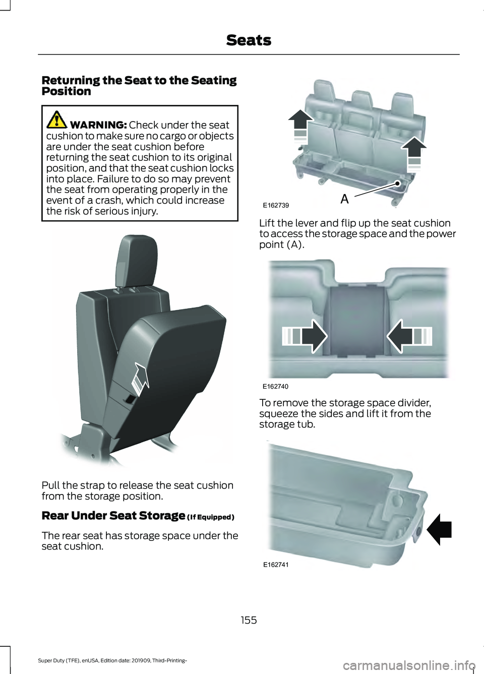 FORD F-350 2020 Owners Manual Returning the Seat to the Seating
Position
WARNING: Check under the seat
cushion to make sure no cargo or objects
are under the seat cushion before
returning the seat cushion to its original
position, FORD F-350 2020 Owners Manual Returning the Seat to the Seating
Position
WARNING: Check under the seat
cushion to make sure no cargo or objects
are under the seat cushion before
returning the seat cushion to its original
position,