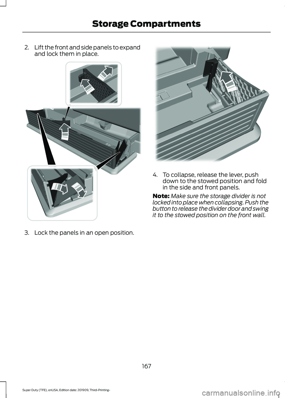 FORD F-350 2020 Owners Manual 2.
Lift the front and side panels to expand
and lock them in place. 3. Lock the panels in an open position. 4. To collapse, release the lever, push
down to the stowed position and fold
in the side and FORD F-350 2020 Owners Manual 2.
Lift the front and side panels to expand
and lock them in place. 3. Lock the panels in an open position. 4. To collapse, release the lever, push
down to the stowed position and fold
in the side and