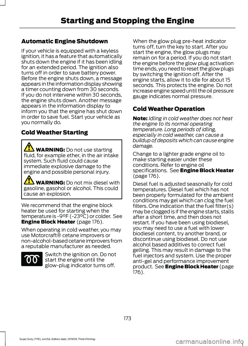 FORD F-350 2020 Owners Manual Automatic Engine Shutdown
If your vehicle is equipped with a keyless
ignition, it has a feature that automatically
shuts down the engine if it has been idling
for an extended period. The ignition also FORD F-350 2020 Owners Manual Automatic Engine Shutdown
If your vehicle is equipped with a keyless
ignition, it has a feature that automatically
shuts down the engine if it has been idling
for an extended period. The ignition also
