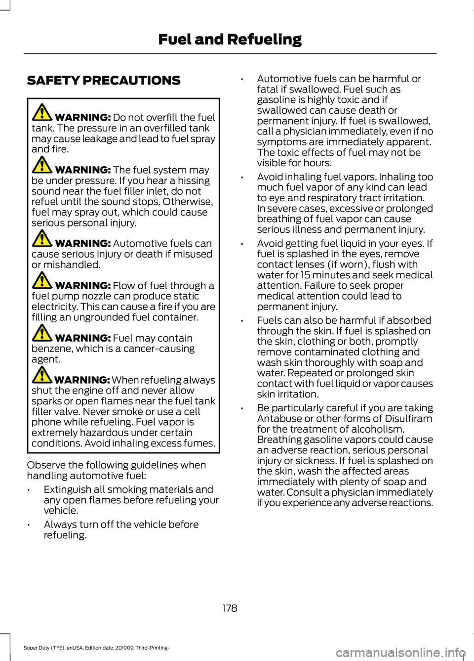 FORD F-350 2020 Owners Manual SAFETY PRECAUTIONS
WARNING: Do not overfill the fuel
tank. The pressure in an overfilled tank
may cause leakage and lead to fuel spray
and fire. WARNING:
The fuel system may
be under pressure. If you FORD F-350 2020 Owners Manual SAFETY PRECAUTIONS
WARNING: Do not overfill the fuel
tank. The pressure in an overfilled tank
may cause leakage and lead to fuel spray
and fire. WARNING:
The fuel system may
be under pressure. If you