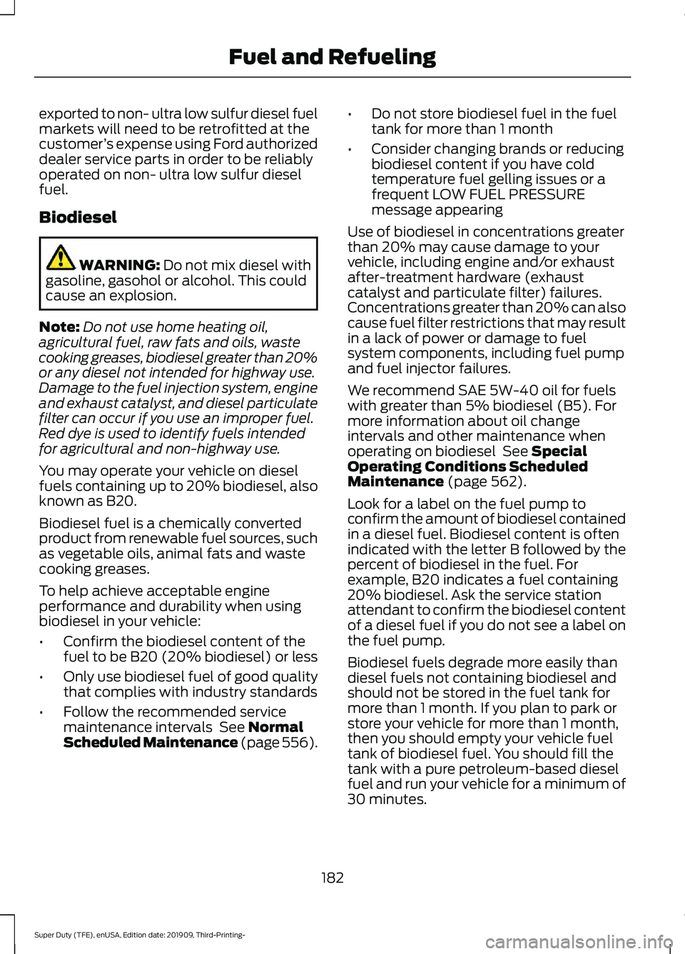 FORD F-350 2020 Owners Manual exported to non- ultra low sulfur diesel fuel
markets will need to be retrofitted at the
customer
’s expense using Ford authorized
dealer service parts in order to be reliably
operated on non- ultra FORD F-350 2020 Owners Manual exported to non- ultra low sulfur diesel fuel
markets will need to be retrofitted at the
customer
’s expense using Ford authorized
dealer service parts in order to be reliably
operated on non- ultra