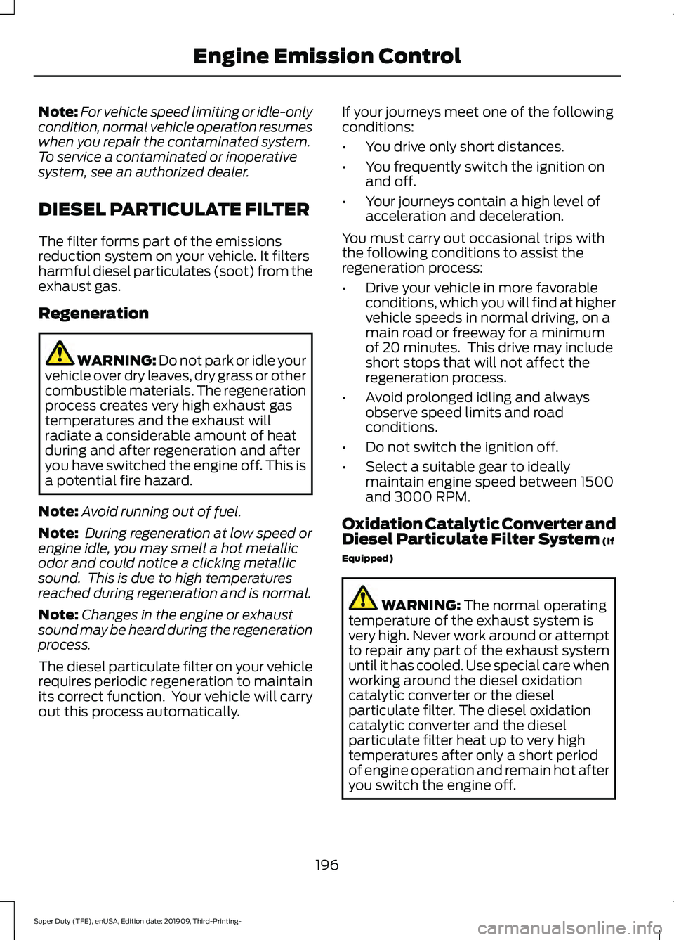 FORD F-350 2020 Owners Manual Note:
For vehicle speed limiting or idle-only
condition, normal vehicle operation resumes
when you repair the contaminated system.
To service a contaminated or inoperative
system, see an authorized de FORD F-350 2020 Owners Manual Note:
For vehicle speed limiting or idle-only
condition, normal vehicle operation resumes
when you repair the contaminated system.
To service a contaminated or inoperative
system, see an authorized de
