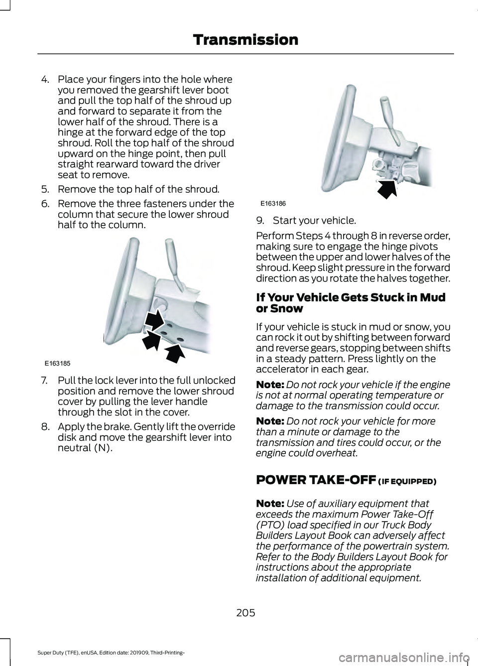 FORD F-350 2020 Owners Manual 4. Place your fingers into the hole where
you removed the gearshift lever boot
and pull the top half of the shroud up
and forward to separate it from the
lower half of the shroud. There is a
hinge at FORD F-350 2020 Owners Manual 4. Place your fingers into the hole where
you removed the gearshift lever boot
and pull the top half of the shroud up
and forward to separate it from the
lower half of the shroud. There is a
hinge at