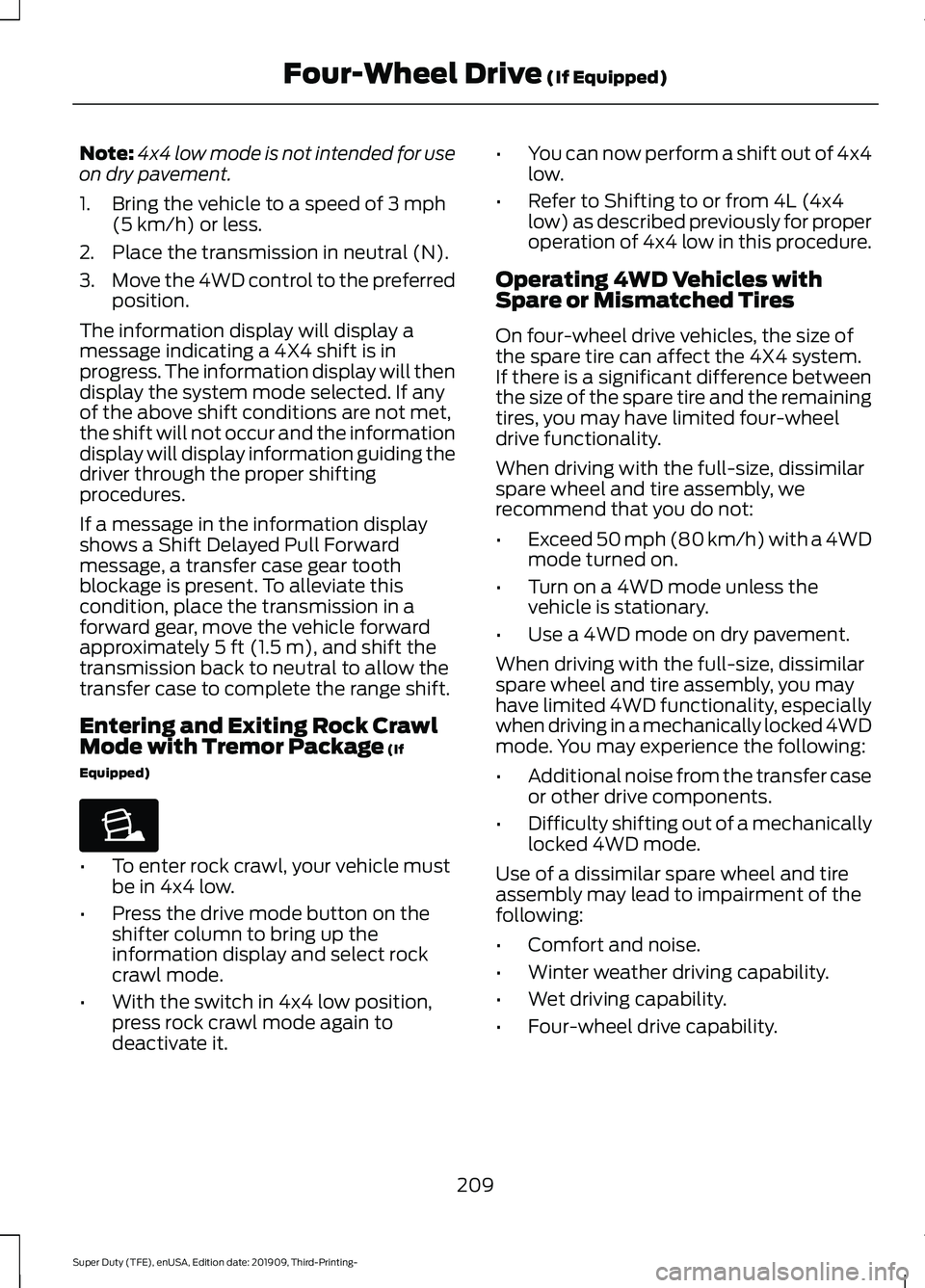 FORD F-350 2020  Owners Manual Note:
4x4 low mode is not intended for use
on dry pavement.
1. Bring the vehicle to a speed of 3 mph
(5 km/h) or less.
2. Place the transmission in neutral (N).
3. Move the 4WD control to the preferre