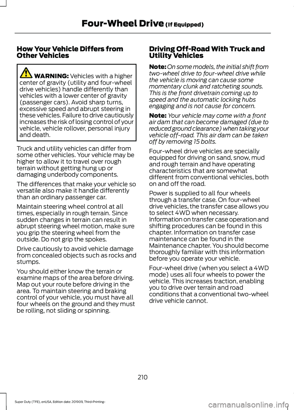FORD F-350 2020 Owners Manual How Your Vehicle Differs from
Other Vehicles
WARNING: Vehicles with a higher
center of gravity (utility and four-wheel
drive vehicles) handle differently than
vehicles with a lower center of gravity
( FORD F-350 2020 Owners Manual How Your Vehicle Differs from
Other Vehicles
WARNING: Vehicles with a higher
center of gravity (utility and four-wheel
drive vehicles) handle differently than
vehicles with a lower center of gravity
(