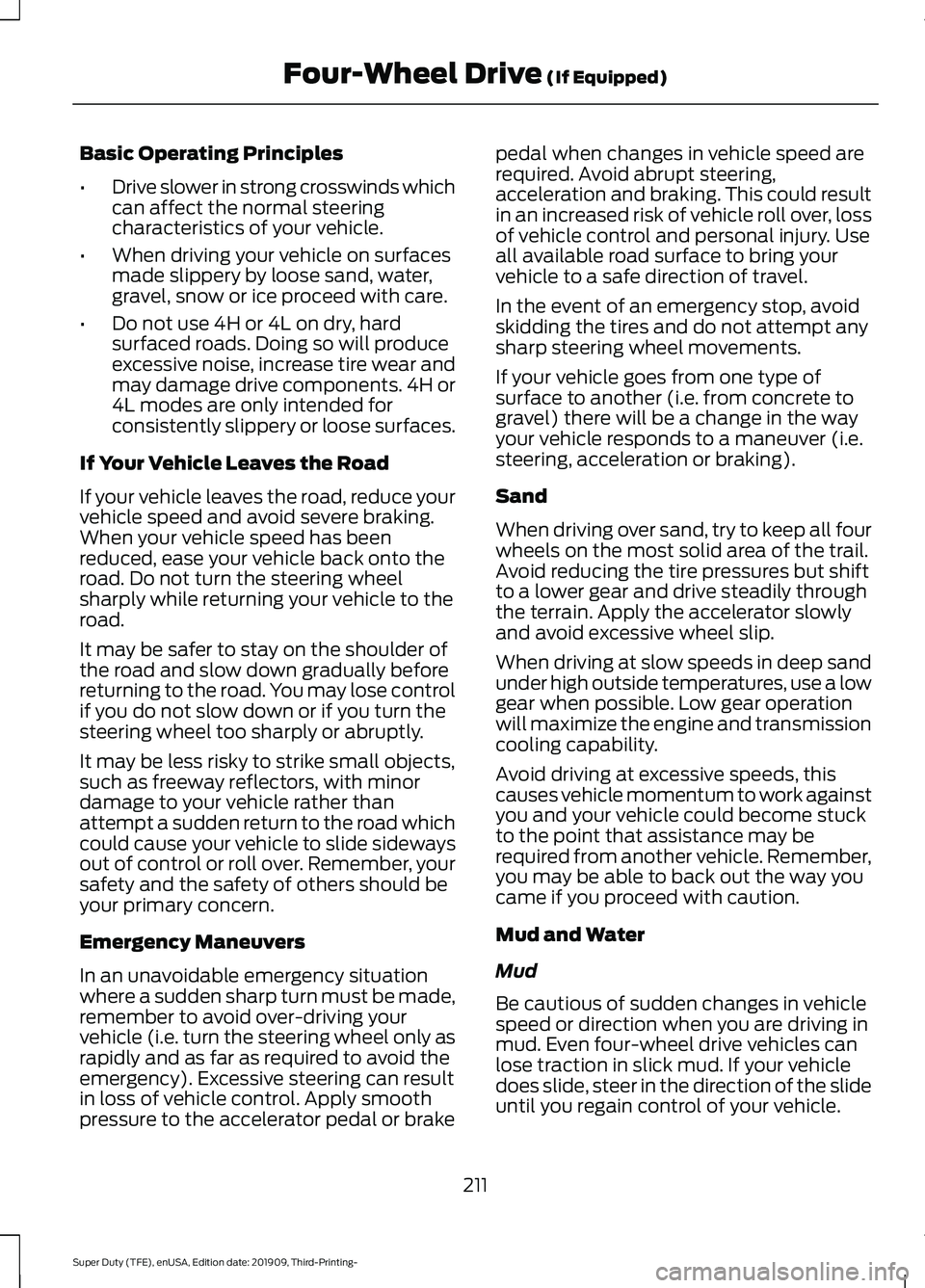 FORD F-350 2020 Owners Manual Basic Operating Principles
•
Drive slower in strong crosswinds which
can affect the normal steering
characteristics of your vehicle.
• When driving your vehicle on surfaces
made slippery by loose FORD F-350 2020 Owners Manual Basic Operating Principles
•
Drive slower in strong crosswinds which
can affect the normal steering
characteristics of your vehicle.
• When driving your vehicle on surfaces
made slippery by loose
