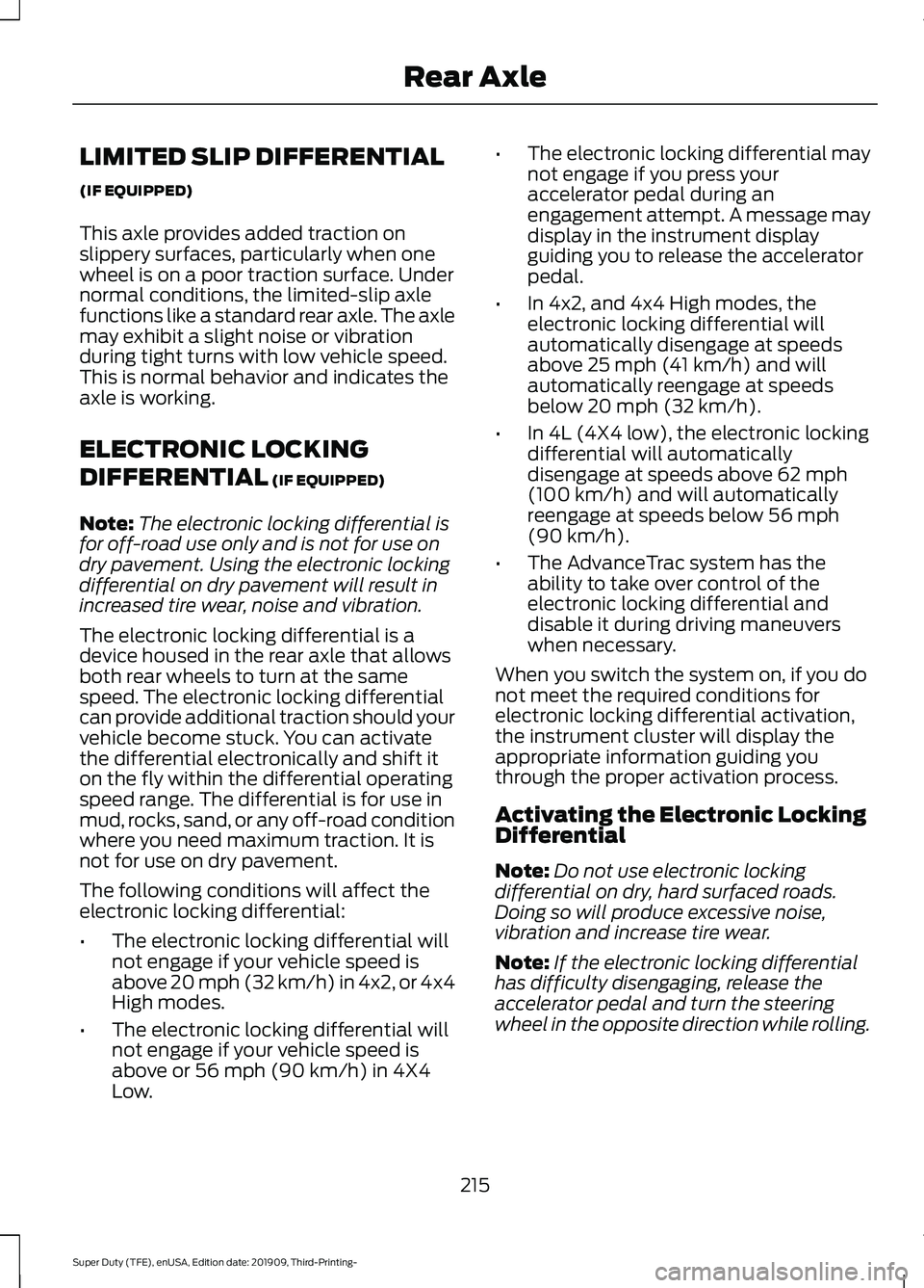 FORD F-350 2020 Owners Manual LIMITED SLIP DIFFERENTIAL
(IF EQUIPPED)
This axle provides added traction on
slippery surfaces, particularly when one
wheel is on a poor traction surface. Under
normal conditions, the limited-slip axl FORD F-350 2020 Owners Manual LIMITED SLIP DIFFERENTIAL
(IF EQUIPPED)
This axle provides added traction on
slippery surfaces, particularly when one
wheel is on a poor traction surface. Under
normal conditions, the limited-slip axl