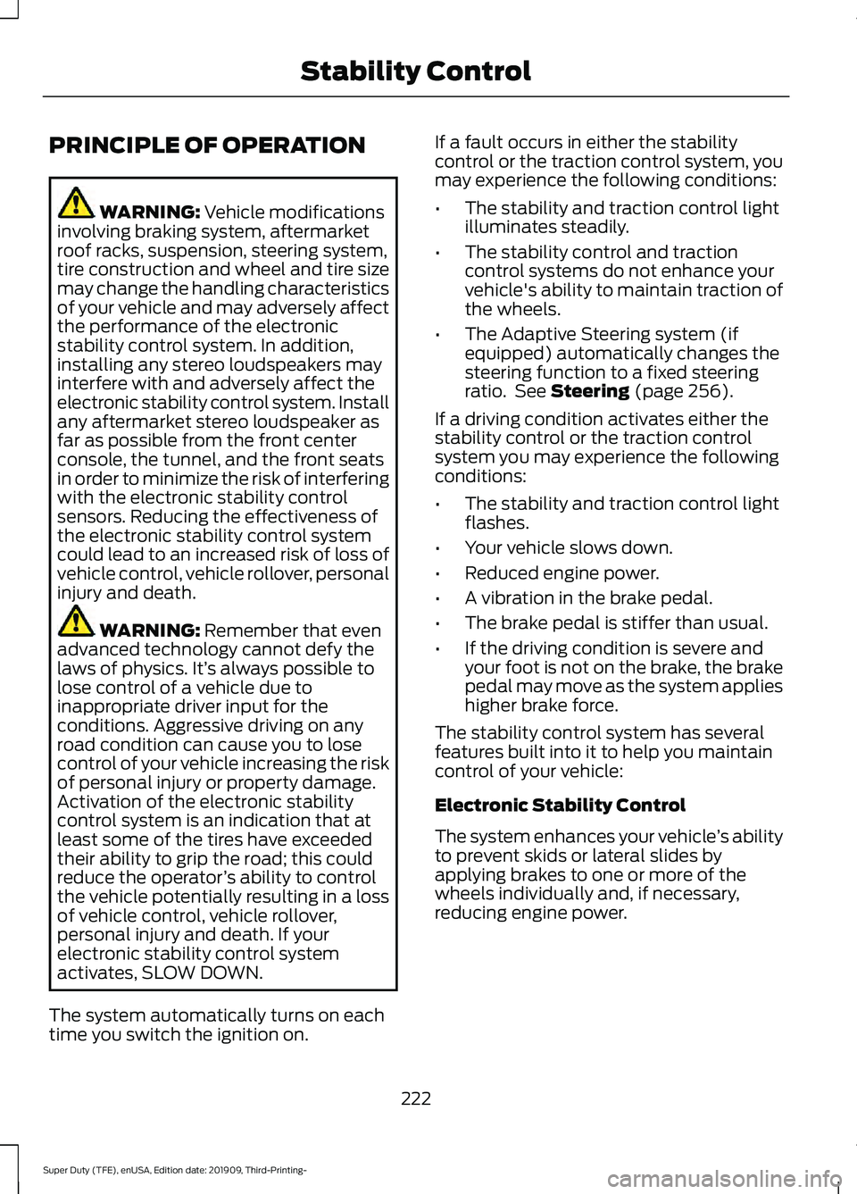 FORD F-350 2020 Owners Manual PRINCIPLE OF OPERATION
WARNING: Vehicle modifications
involving braking system, aftermarket
roof racks, suspension, steering system,
tire construction and wheel and tire size
may change the handling c FORD F-350 2020 Owners Manual PRINCIPLE OF OPERATION
WARNING: Vehicle modifications
involving braking system, aftermarket
roof racks, suspension, steering system,
tire construction and wheel and tire size
may change the handling c