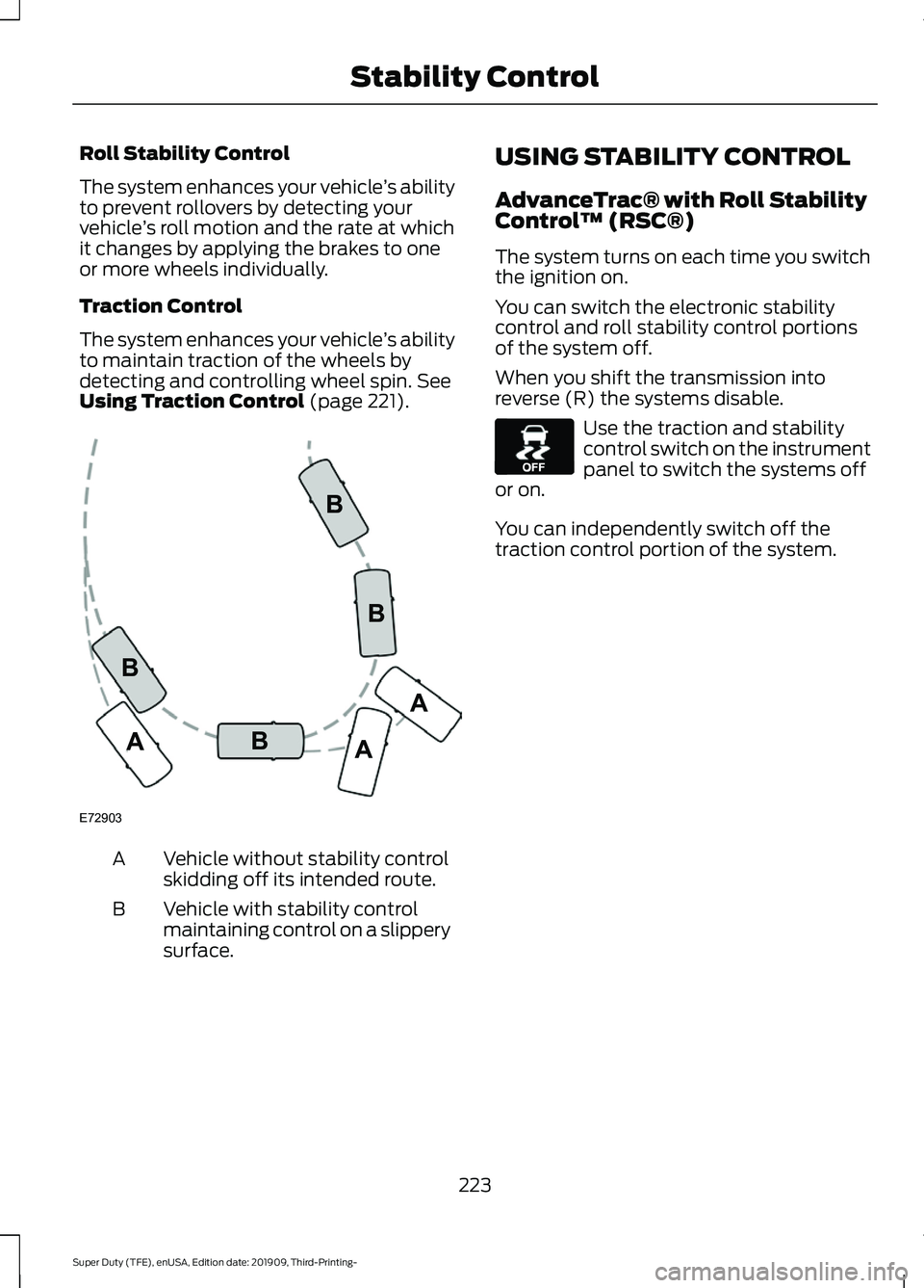 FORD F-350 2020 Owners Manual Roll Stability Control
The system enhances your vehicle
’s ability
to prevent rollovers by detecting your
vehicle ’s roll motion and the rate at which
it changes by applying the brakes to one
or m FORD F-350 2020 Owners Manual Roll Stability Control
The system enhances your vehicle
’s ability
to prevent rollovers by detecting your
vehicle ’s roll motion and the rate at which
it changes by applying the brakes to one
or m
