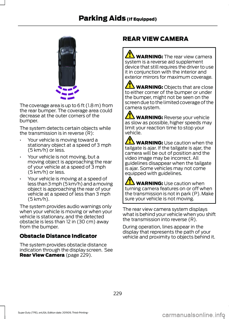 FORD F-350 2020 Owners Manual The coverage area is up to 6 ft (1.8 m) from
the rear bumper. The coverage area could
decrease at the outer corners of the
bumper.
The system detects certain objects while
the transmission is in rever FORD F-350 2020 Owners Manual The coverage area is up to 6 ft (1.8 m) from
the rear bumper. The coverage area could
decrease at the outer corners of the
bumper.
The system detects certain objects while
the transmission is in rever